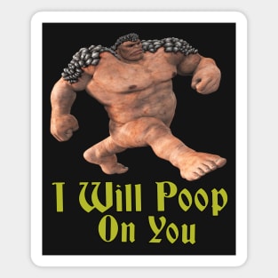 i will poop on you Magnet